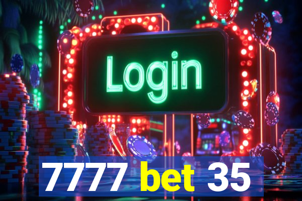 7777 bet 35